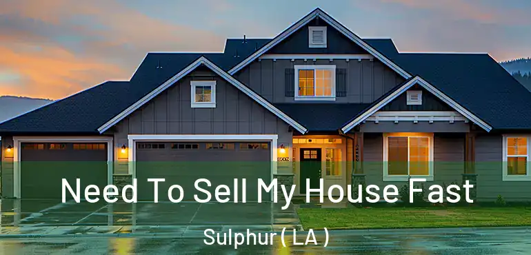  Need To Sell My House Fast Sulphur ( LA )