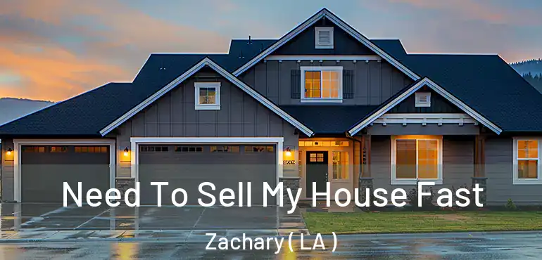  Need To Sell My House Fast Zachary ( LA )