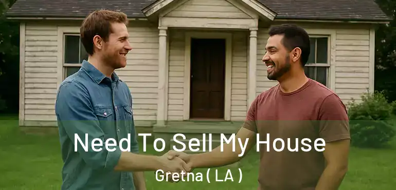  Need To Sell My House Gretna ( LA )