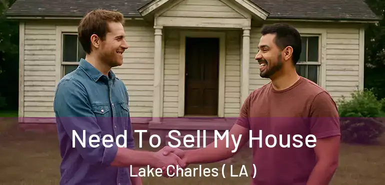 Need To Sell My House Lake Charles ( LA )