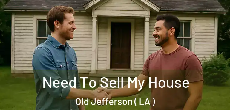  Need To Sell My House Old Jefferson ( LA )