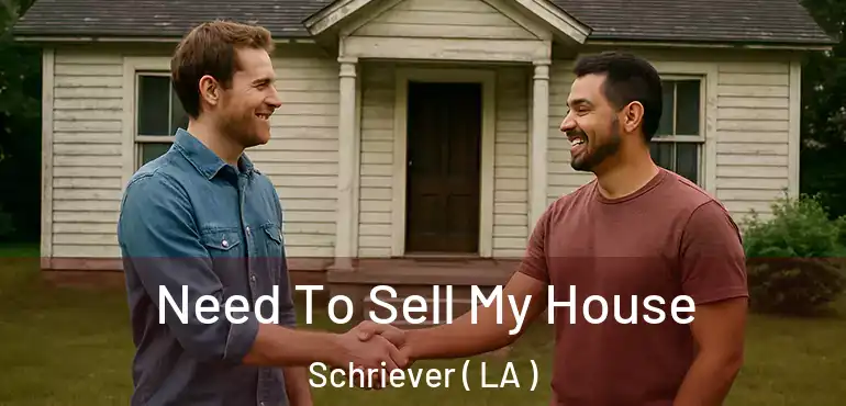  Need To Sell My House Schriever ( LA )