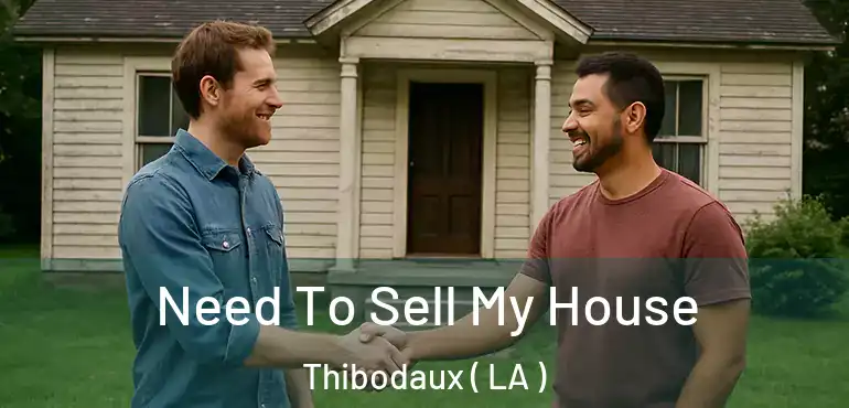  Need To Sell My House Thibodaux ( LA )