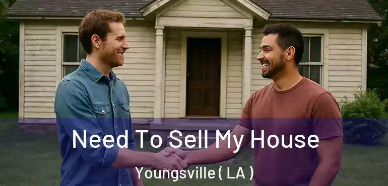  Need To Sell My House Youngsville ( LA )