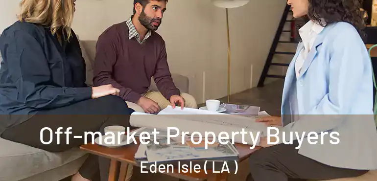  Off-market Property Buyers Eden Isle ( LA )