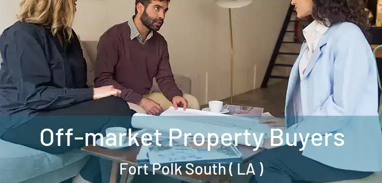  Off-market Property Buyers Fort Polk South ( LA )