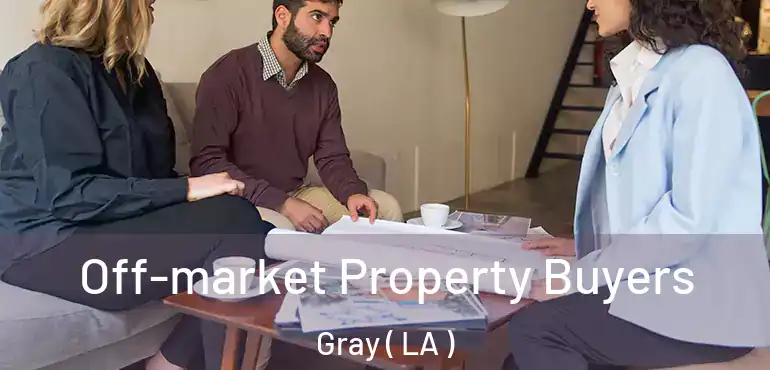 Off-market Property Buyers Gray ( LA )