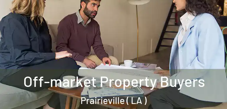  Off-market Property Buyers Prairieville ( LA )