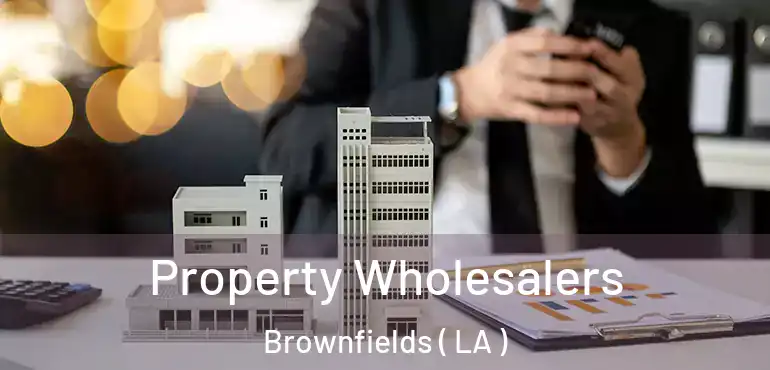  Property Wholesalers Brownfields ( LA )