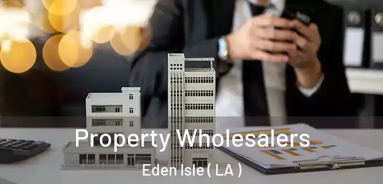  Property Wholesalers Eden Isle ( LA )