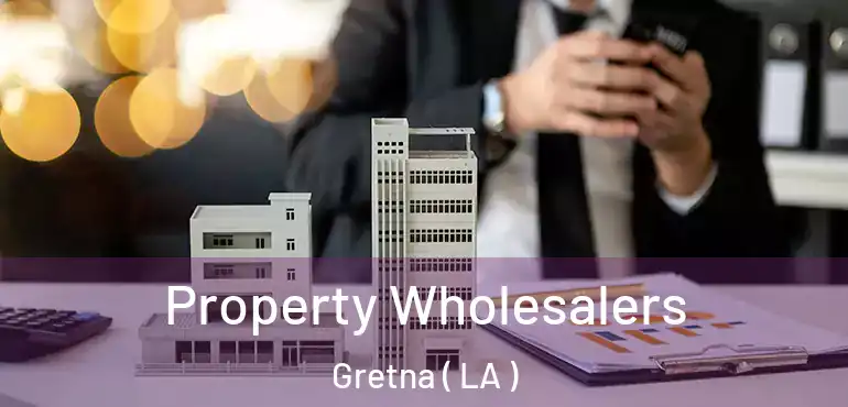  Property Wholesalers Gretna ( LA )
