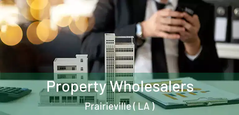  Property Wholesalers Prairieville ( LA )