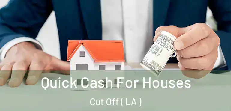  Quick Cash For Houses Cut Off ( LA )