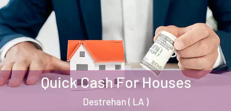  Quick Cash For Houses Destrehan ( LA )