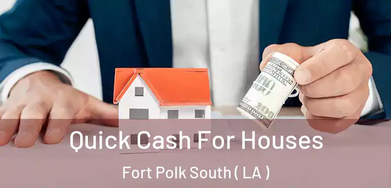 Quick Cash For Houses Fort Polk South ( LA )