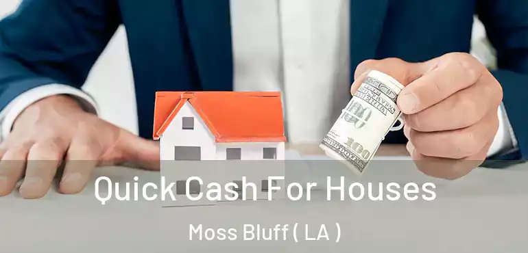  Quick Cash For Houses Moss Bluff ( LA )
