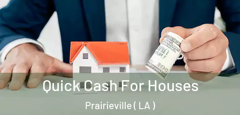  Quick Cash For Houses Prairieville ( LA )