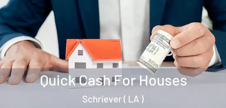  Quick Cash For Houses Schriever ( LA )