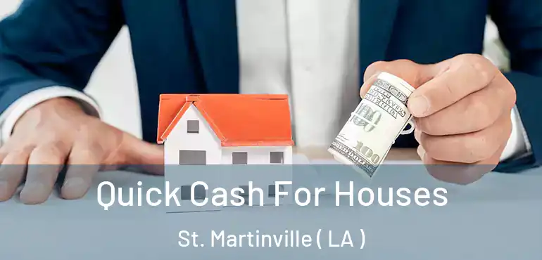  Quick Cash For Houses St. Martinville ( LA )