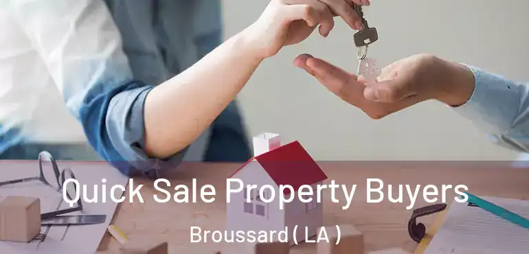  Quick Sale Property Buyers Broussard ( LA )