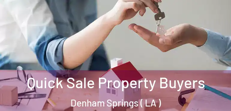  Quick Sale Property Buyers Denham Springs ( LA )