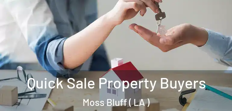  Quick Sale Property Buyers Moss Bluff ( LA )