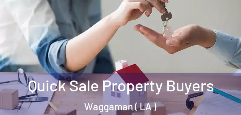  Quick Sale Property Buyers Waggaman ( LA )