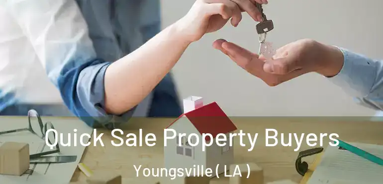  Quick Sale Property Buyers Youngsville ( LA )