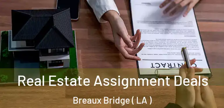  Real Estate Assignment Deals Breaux Bridge ( LA )