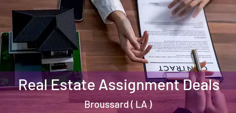  Real Estate Assignment Deals Broussard ( LA )