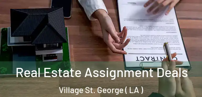  Real Estate Assignment Deals Village St. George ( LA )
