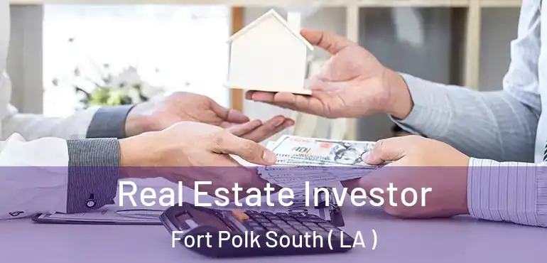  Real Estate Investor Fort Polk South ( LA )