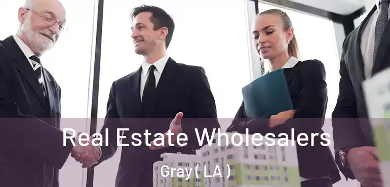  Real Estate Wholesalers Gray ( LA )
