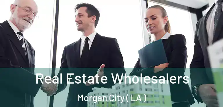  Real Estate Wholesalers Morgan City ( LA )