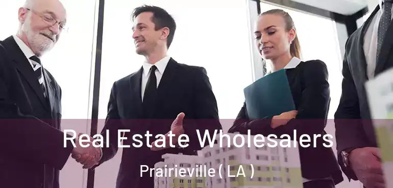  Real Estate Wholesalers Prairieville ( LA )