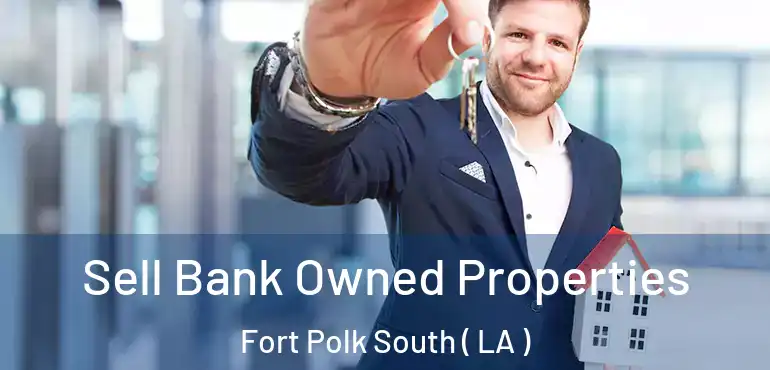  Sell Bank Owned Properties Fort Polk South ( LA )