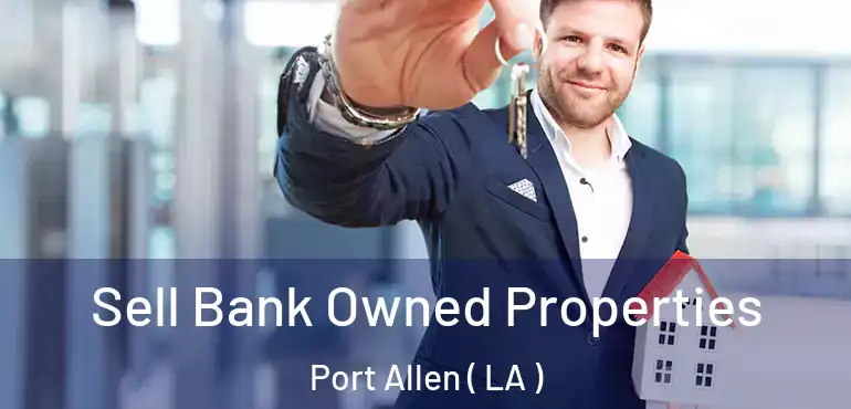  Sell Bank Owned Properties Port Allen ( LA )