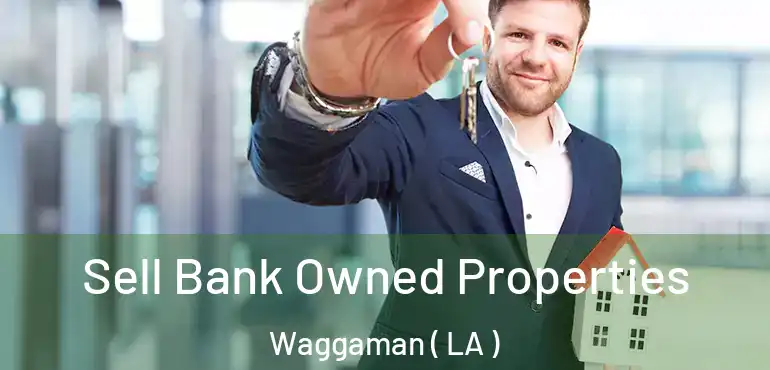  Sell Bank Owned Properties Waggaman ( LA )