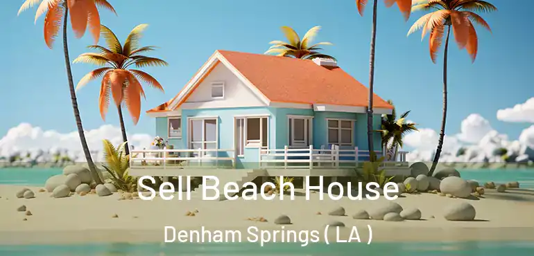  Sell Beach House Denham Springs ( LA )