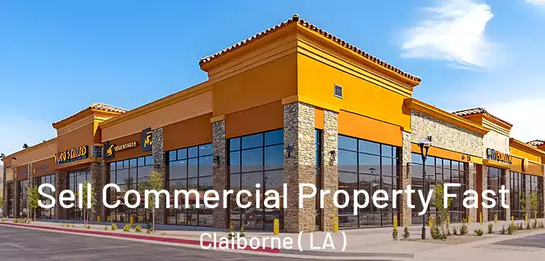 Sell Commercial Property Fast Claiborne ( LA )