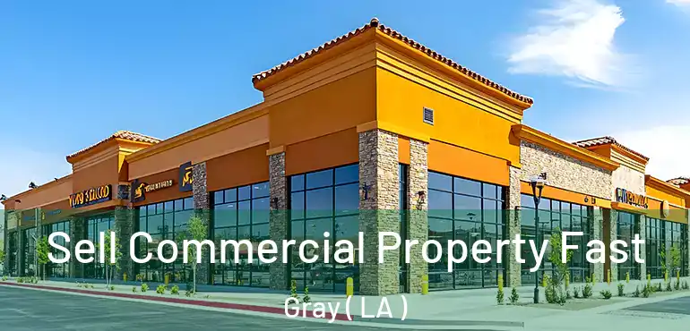  Sell Commercial Property Fast Gray ( LA )