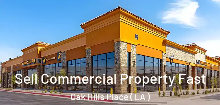  Sell Commercial Property Fast Oak Hills Place ( LA )