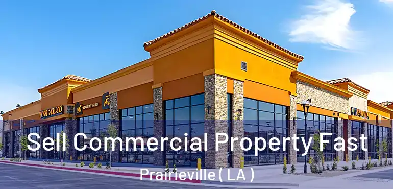  Sell Commercial Property Fast Prairieville ( LA )