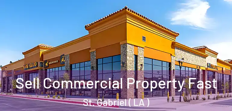  Sell Commercial Property Fast St. Gabriel ( LA )