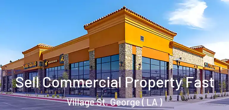  Sell Commercial Property Fast Village St. George ( LA )