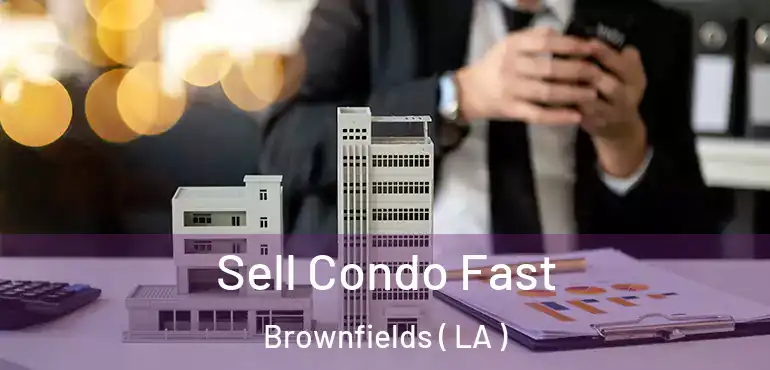  Sell Condo Fast Brownfields ( LA )