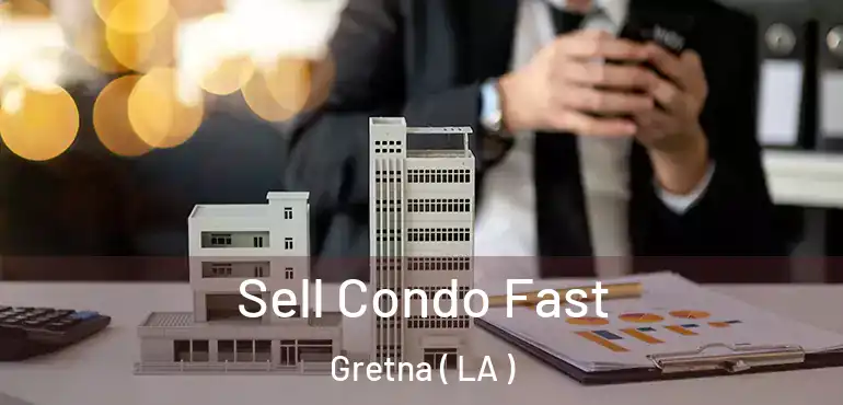  Sell Condo Fast Gretna ( LA )