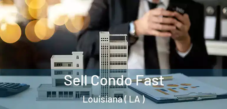  Sell Condo Fast Louisiana ( LA )