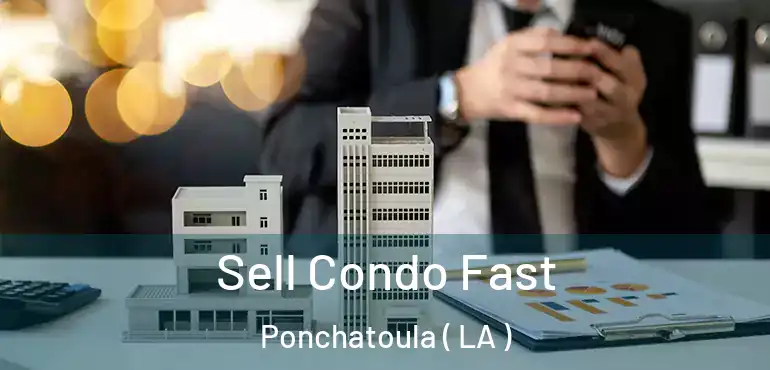  Sell Condo Fast Ponchatoula ( LA )