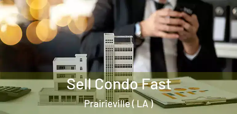  Sell Condo Fast Prairieville ( LA )
